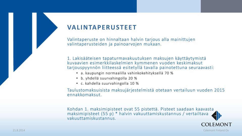 painotettuna seuraavasti: a. kaupungin normaalilla vahinkokehityksellä 70 % b. yhdellä suurvahingolla 20 % c.