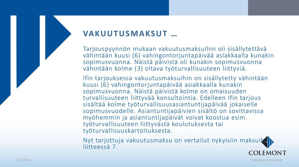 Ifin tarjouksessa vakuutusmaksuihin on sisällytetty vähintään kuusi (6) vahingontorjuntapäivää asiakkaalla kunakin sopimusvuonna.