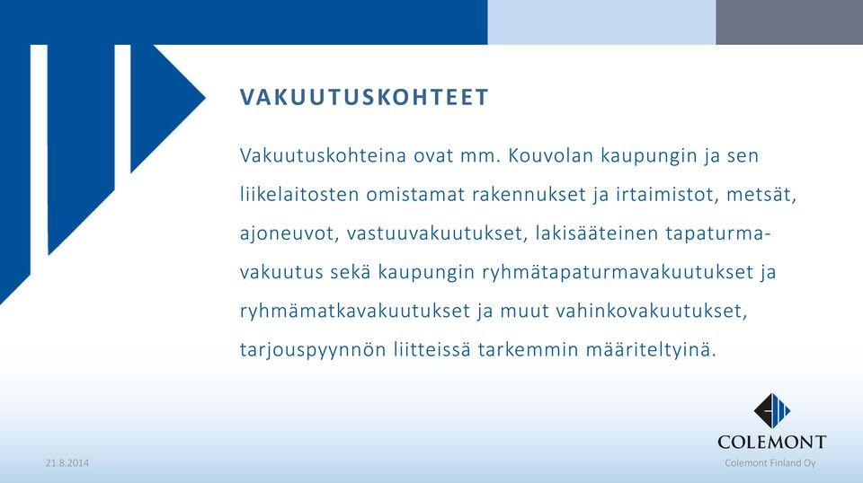 metsät, ajoneuvot, vastuuvakuutukset, lakisääteinen tapaturmavakuutus sekä