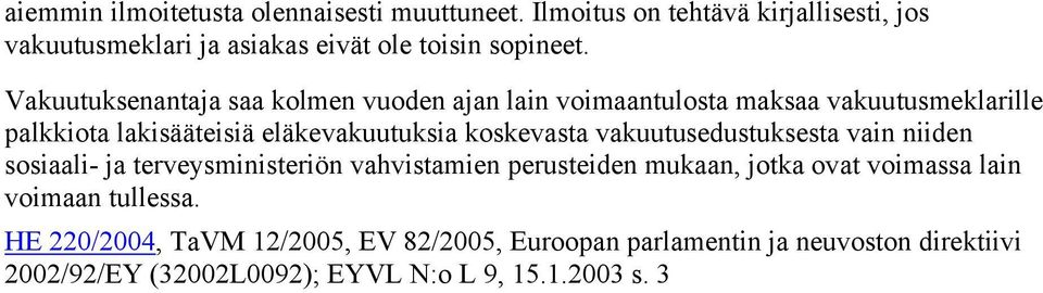 vakuutusedustuksesta vain niiden sosiaali- ja terveysministeriön vahvistamien perusteiden mukaan, jotka ovat voimassa lain voimaan