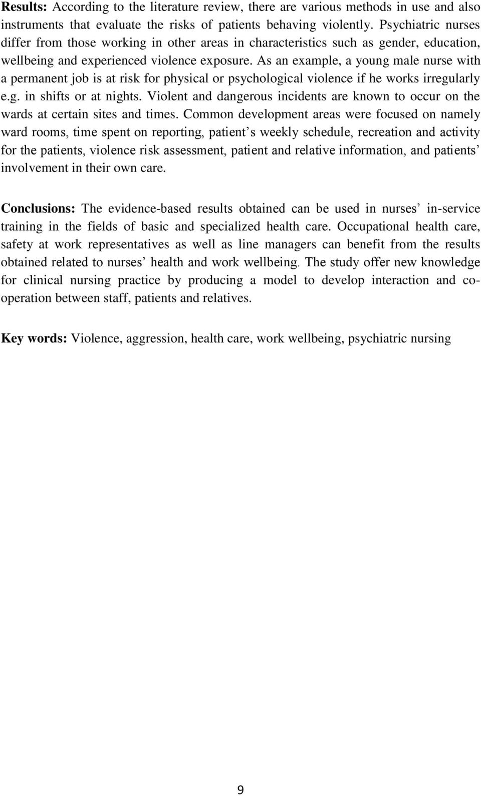 As an example, a young male nurse with a permanent job is at risk for physical or psychological violence if he works irregularly e.g. in shifts or at nights.