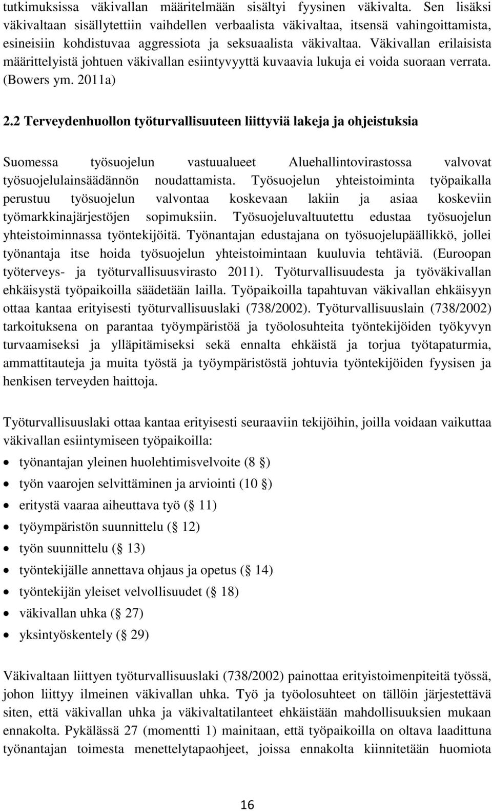 Väkivallan erilaisista määrittelyistä johtuen väkivallan esiintyvyyttä kuvaavia lukuja ei voida suoraan verrata. (Bowers ym. 2011a) 2.