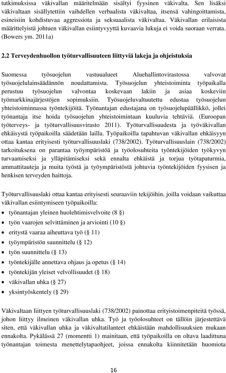 Väkivallan erilaisista määrittelyistä johtuen väkivallan esiintyvyyttä kuvaavia lukuja ei voida suoraan verrata. (Bowers ym. 2011a) 2.