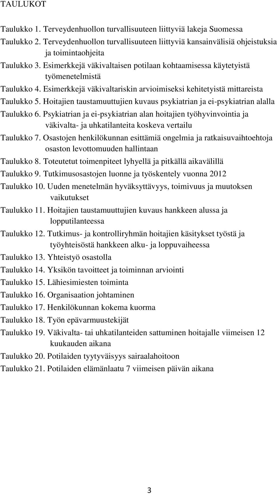 Hoitajien taustamuuttujien kuvaus psykiatrian ja ei-psykiatrian alalla Taulukko 6.