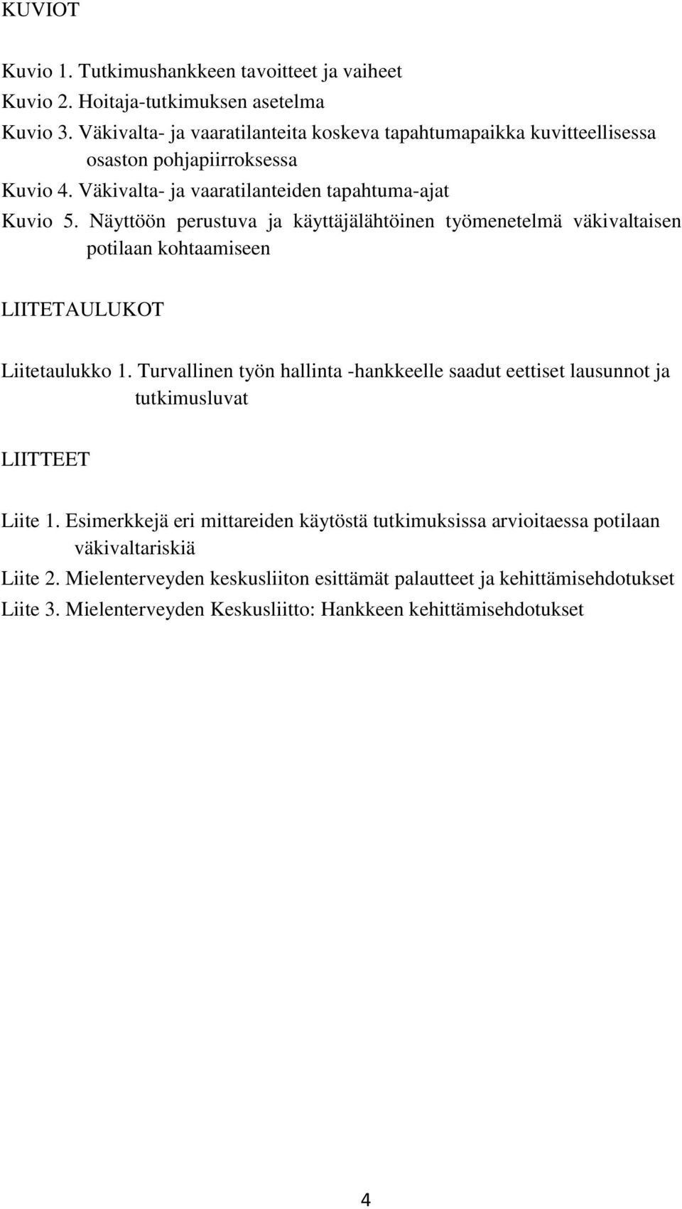 Näyttöön perustuva ja käyttäjälähtöinen työmenetelmä väkivaltaisen potilaan kohtaamiseen LIITETAULUKOT Liitetaulukko 1.