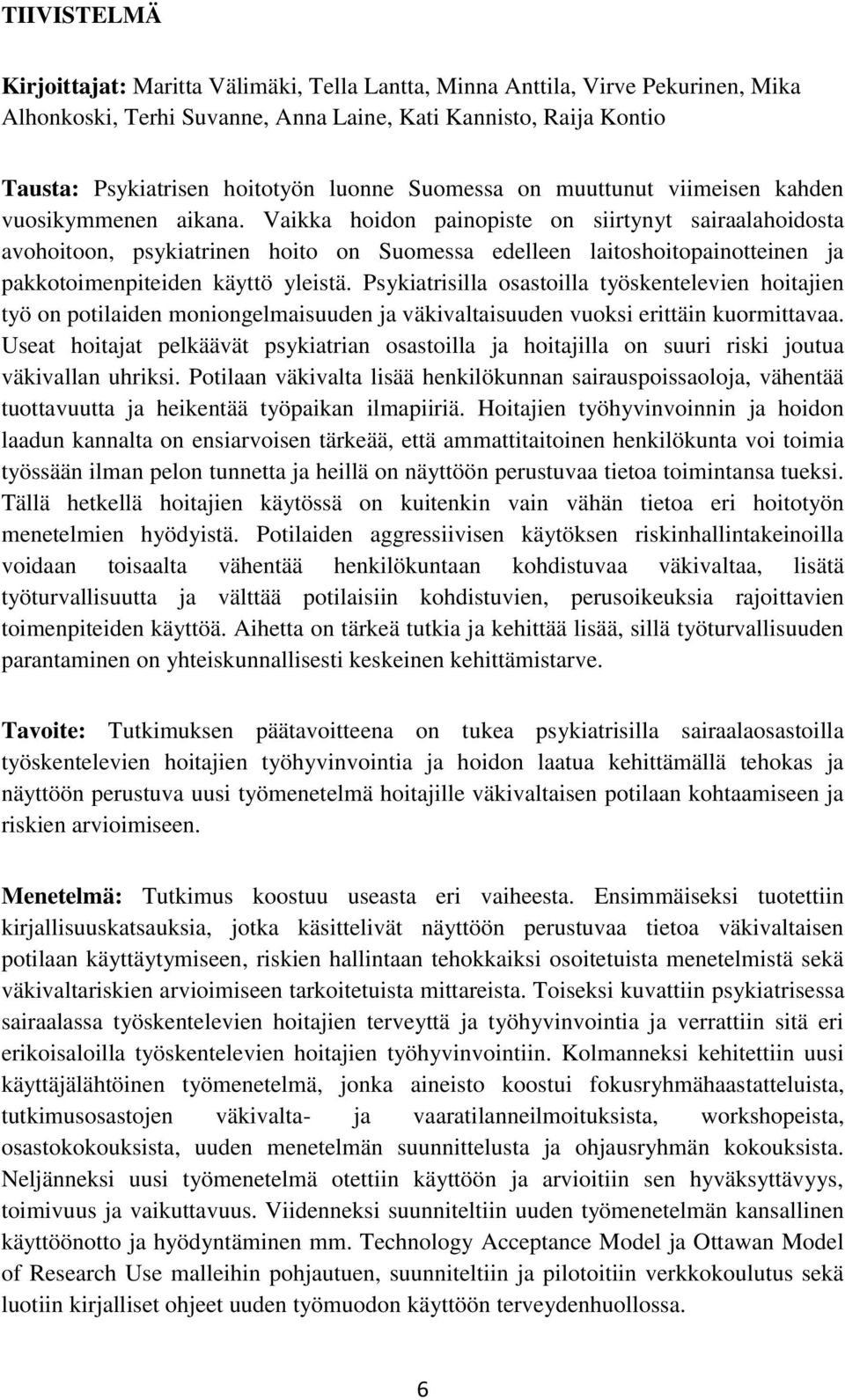 Vaikka hoidon painopiste on siirtynyt sairaalahoidosta avohoitoon, psykiatrinen hoito on Suomessa edelleen laitoshoitopainotteinen ja pakkotoimenpiteiden käyttö yleistä.