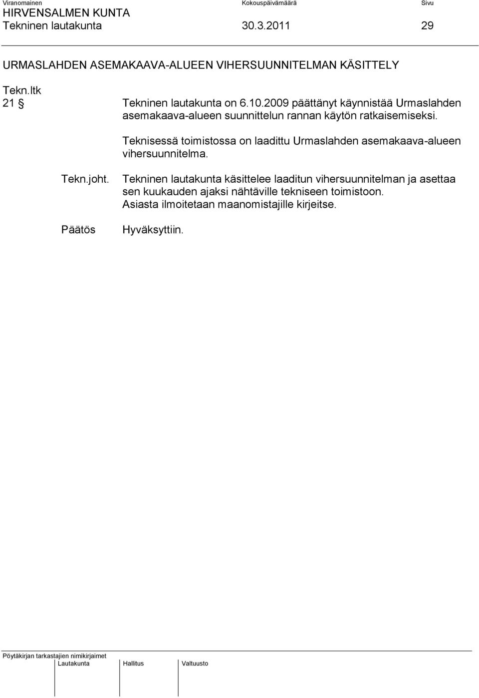Teknisessä toimistossa on laadittu Urmaslahden asemakaava-alueen vihersuunnitelma. Tekn.joht.