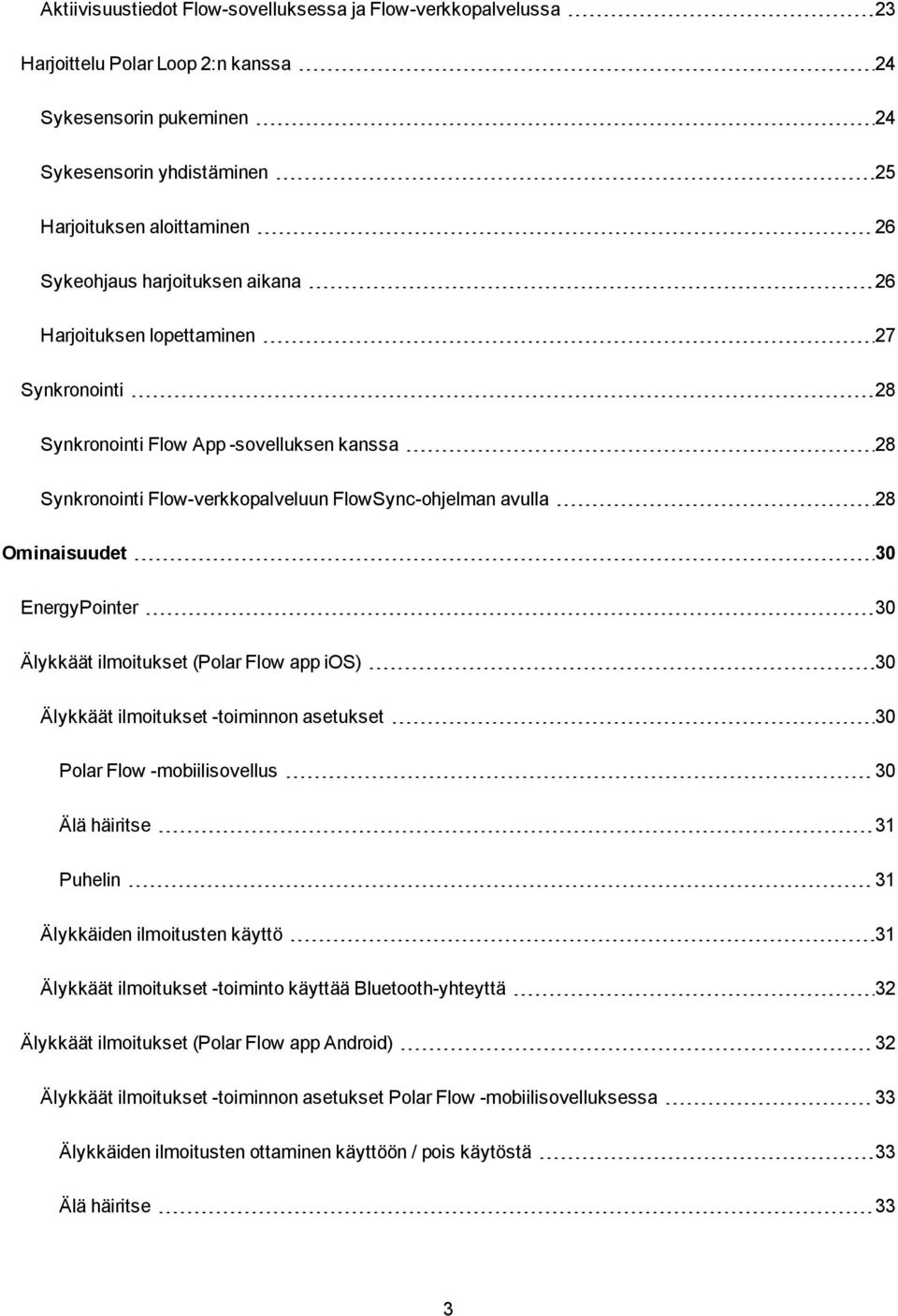 EnergyPointer 30 Älykkäät ilmoitukset (Polar Flow app ios) 30 Älykkäät ilmoitukset -toiminnon asetukset 30 Polar Flow -mobiilisovellus 30 Älä häiritse 31 Puhelin 31 Älykkäiden ilmoitusten käyttö 31