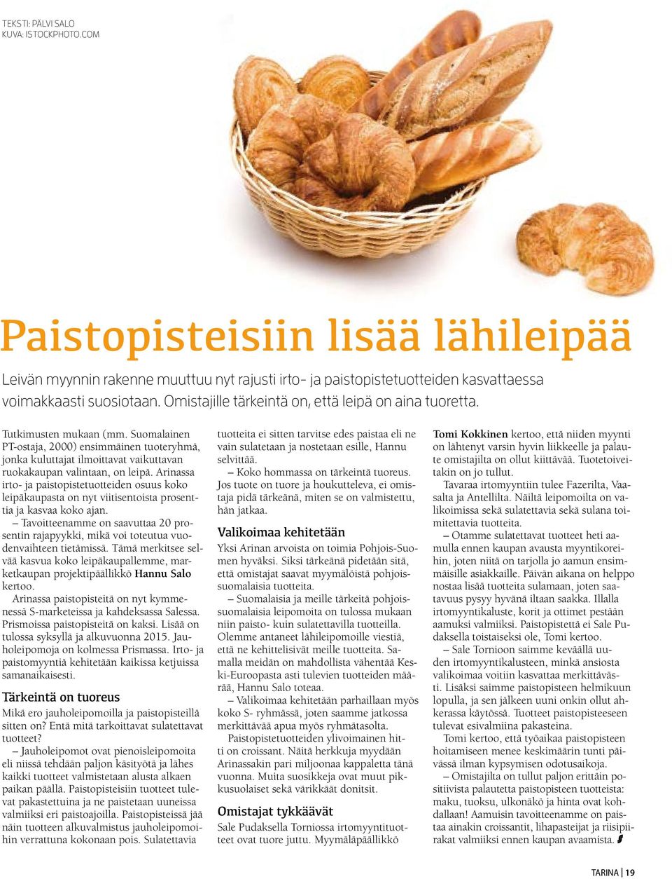 Suomalainen PT-ostaja, 2000) ensimmäinen tuoteryhmä, jonka kuluttajat ilmoittavat vaikuttavan ruokakaupan valintaan, on leipä.