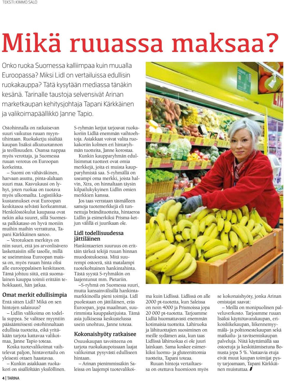 Ruokaketju sisältää kaupan lisäksi alkutuotannon ja teollisuuden. Osansa nappaa myös verottaja, ja Suomessa ruuan verotus on Euroopan korkeinta.