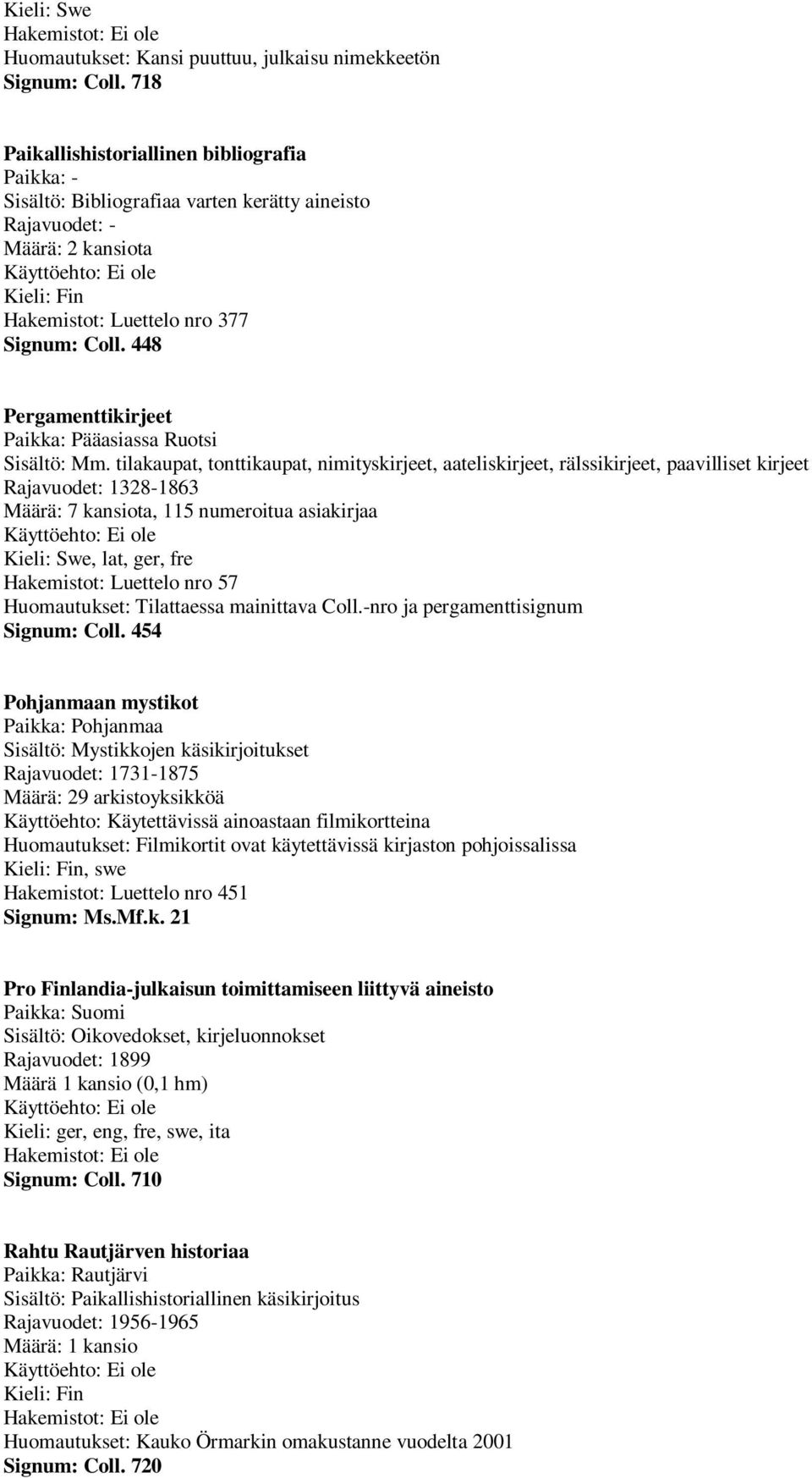 448 Pergamenttikirjeet Paikka: Pääasiassa Ruotsi Sisältö: Mm.