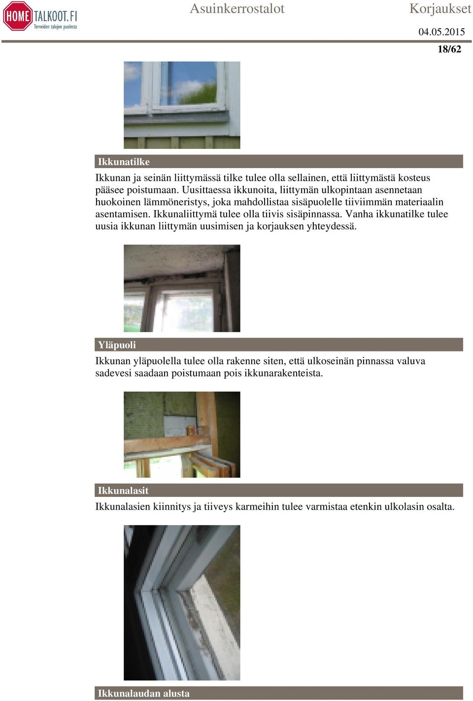 Ikkunaliittymä tulee olla tiivis sisäpinnassa. Vanha ikkunatilke tulee uusia ikkunan liittymän uusimisen ja korjauksen yhteydessä.