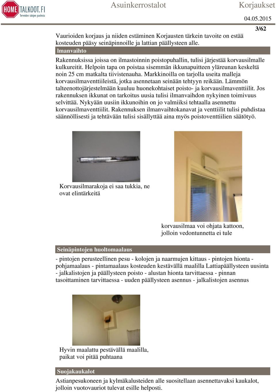 Helpoin tapa on poistaa sisemmän ikkunapuitteen yläreunan keskeltä noin 25 cm matkalta tiivistenauha.