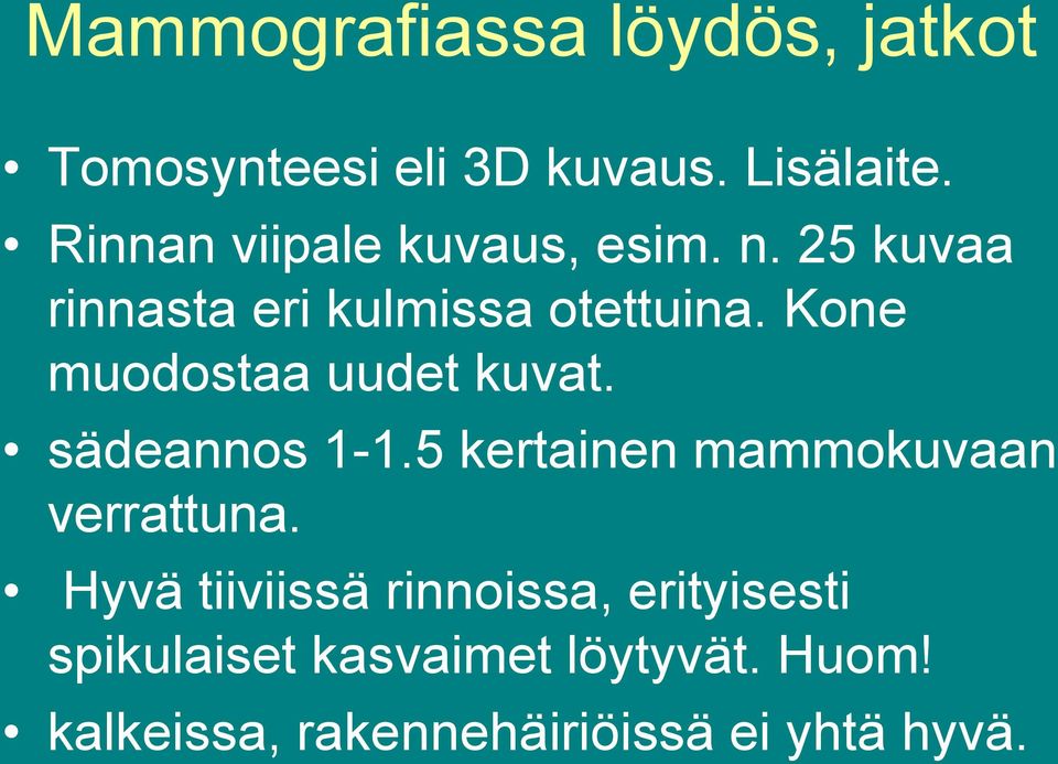 Kone muodostaa uudet kuvat. sädeannos 1-1.5 kertainen mammokuvaan verrattuna.