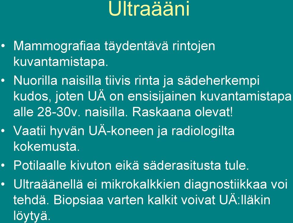 alle 28-30v. naisilla. Raskaana olevat! Vaatii hyvän UÄ-koneen ja radiologilta kokemusta.