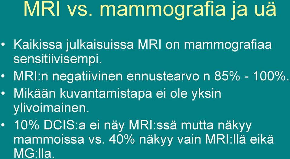 sensitiivisempi. MRI:n negatiivinen ennustearvo n 85% - 100%.