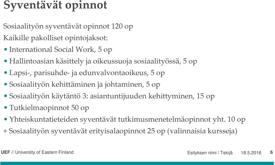 ja johtaminen, 5 op Sosiaalityön käytäntö 3: asiantuntijuuden kehittyminen, 15 op Tutkielmaopinnot 50 op Yhteiskuntatieteiden