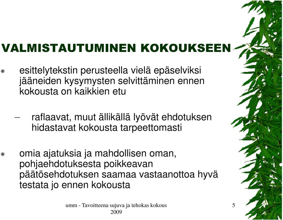 ehdotuksen hidastavat kokousta tarpeettomasti omia ajatuksia ja mahdollisen oman,