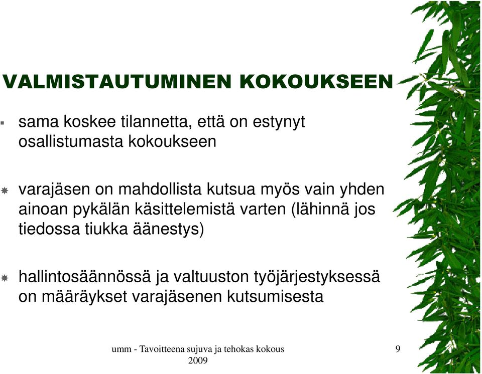 ainoan pykälän käsittelemistä varten (lähinnä jos tiedossa tiukka äänestys)