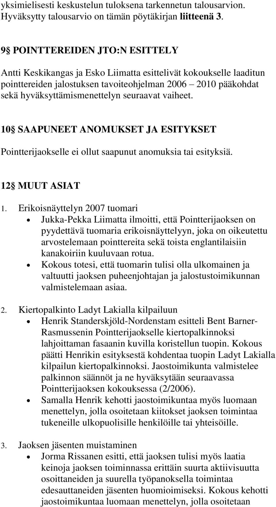vaiheet. 10 SAAPUNEET ANOMUKSET JA ESITYKSET Pointterijaokselle ei ollut saapunut anomuksia tai esityksiä. 12 MUUT ASIAT 1.