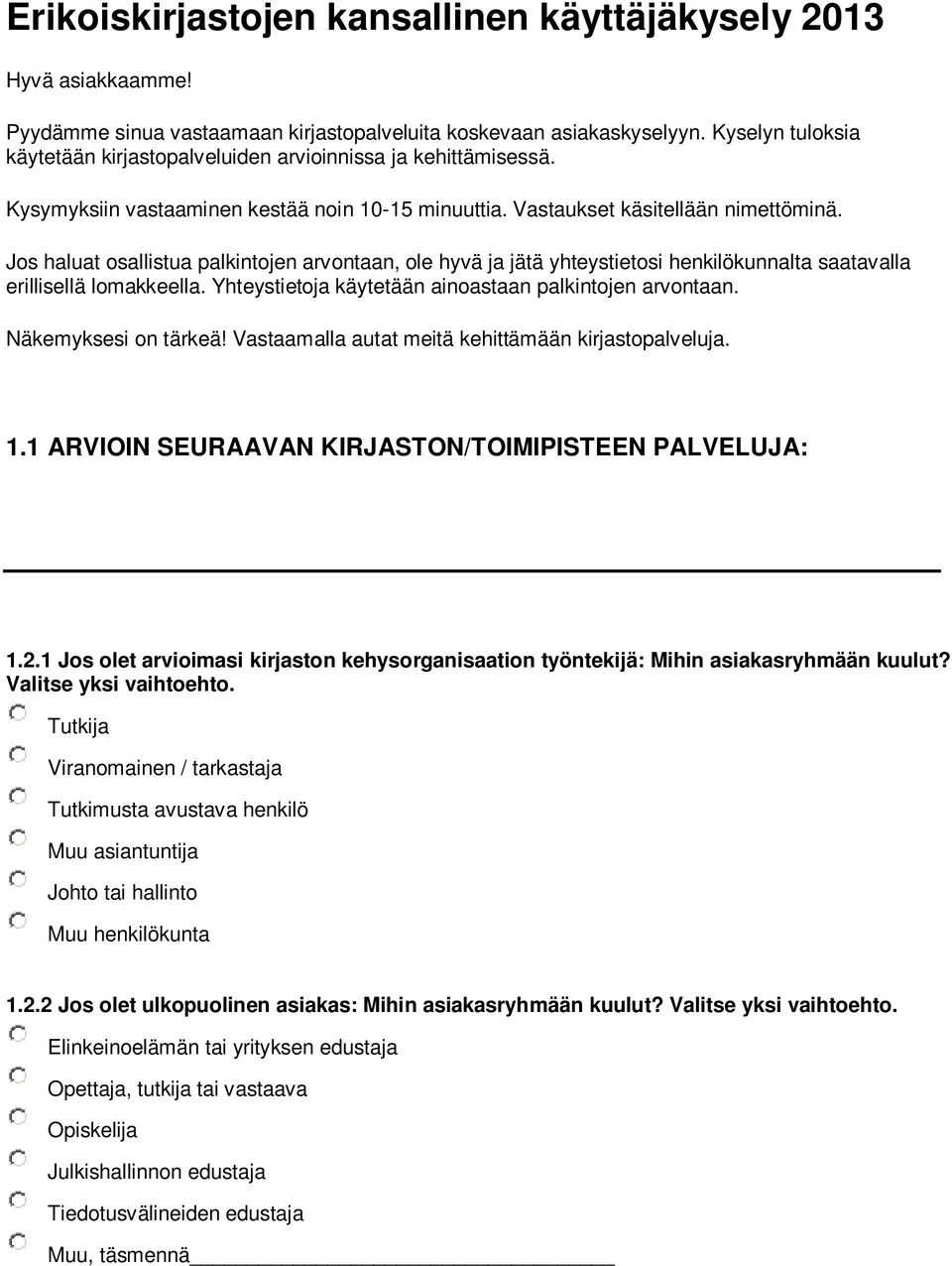 Jos haluat osallistua palkintojen arvontaan, ole hyvä ja jätä yhteystietosi henkilökunnalta saatavalla erillisellä lomakkeella. Yhteystietoja käytetään ainoastaan palkintojen arvontaan.