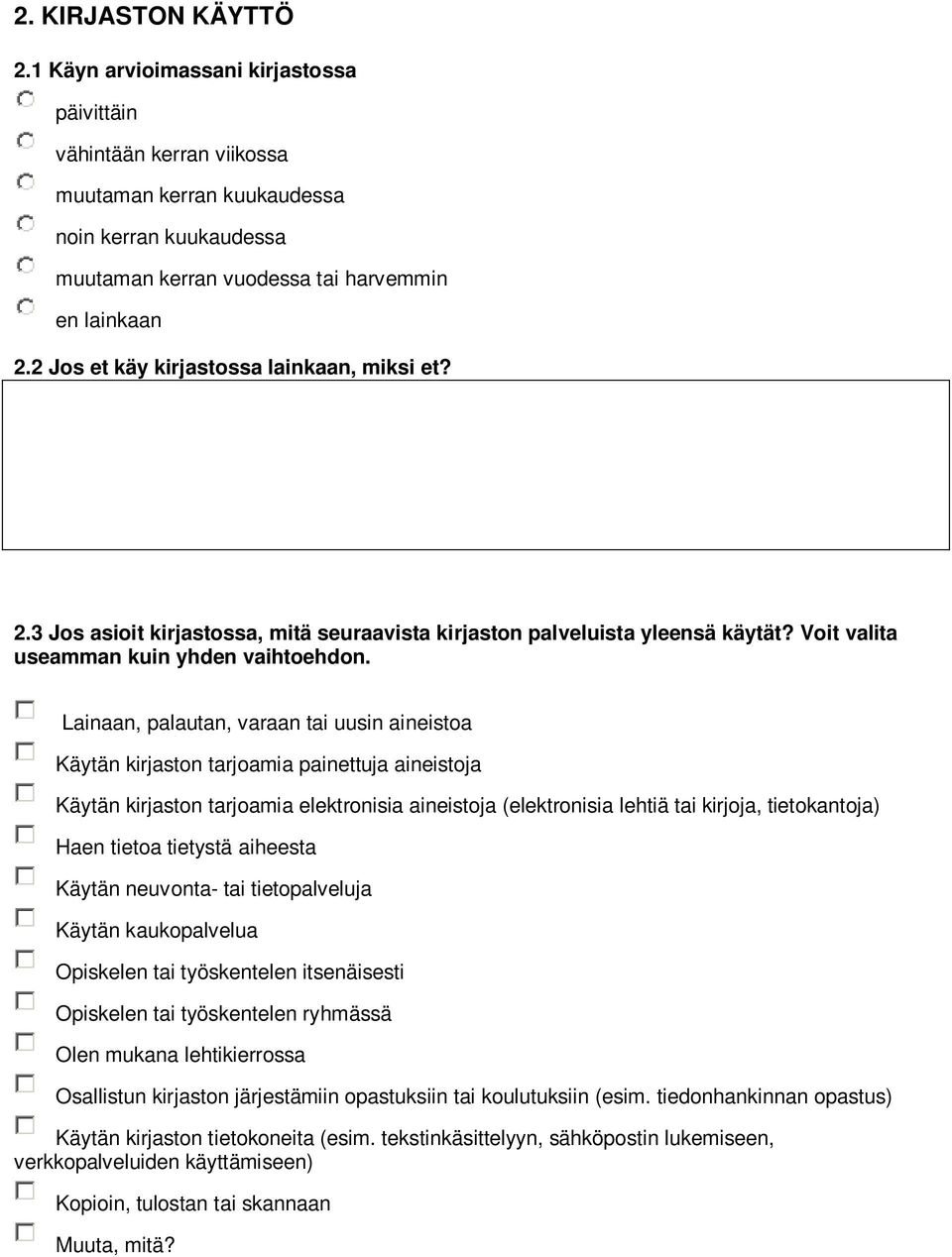 Lainaan, palautan, varaan tai uusin aineistoa Käytän kirjaston tarjoamia painettuja aineistoja Käytän kirjaston tarjoamia elektronisia aineistoja (elektronisia lehtiä tai kirjoja, tietokantoja) Haen