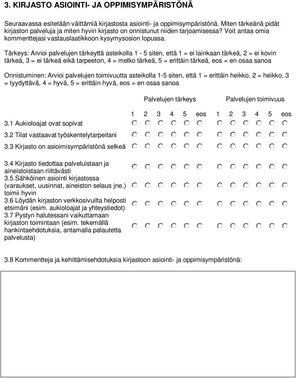 Tärkeys: Arvioi palvelujen tärkeyttä asteikolla 1-5 siten, että 1 = ei lainkaan tärkeä, 2 = ei kovin tärkeä, 3 = ei tärkeä eikä tarpeeton, 4 = melko tärkeä, 5 = erittäin tärkeä, eos = en osaa sanoa