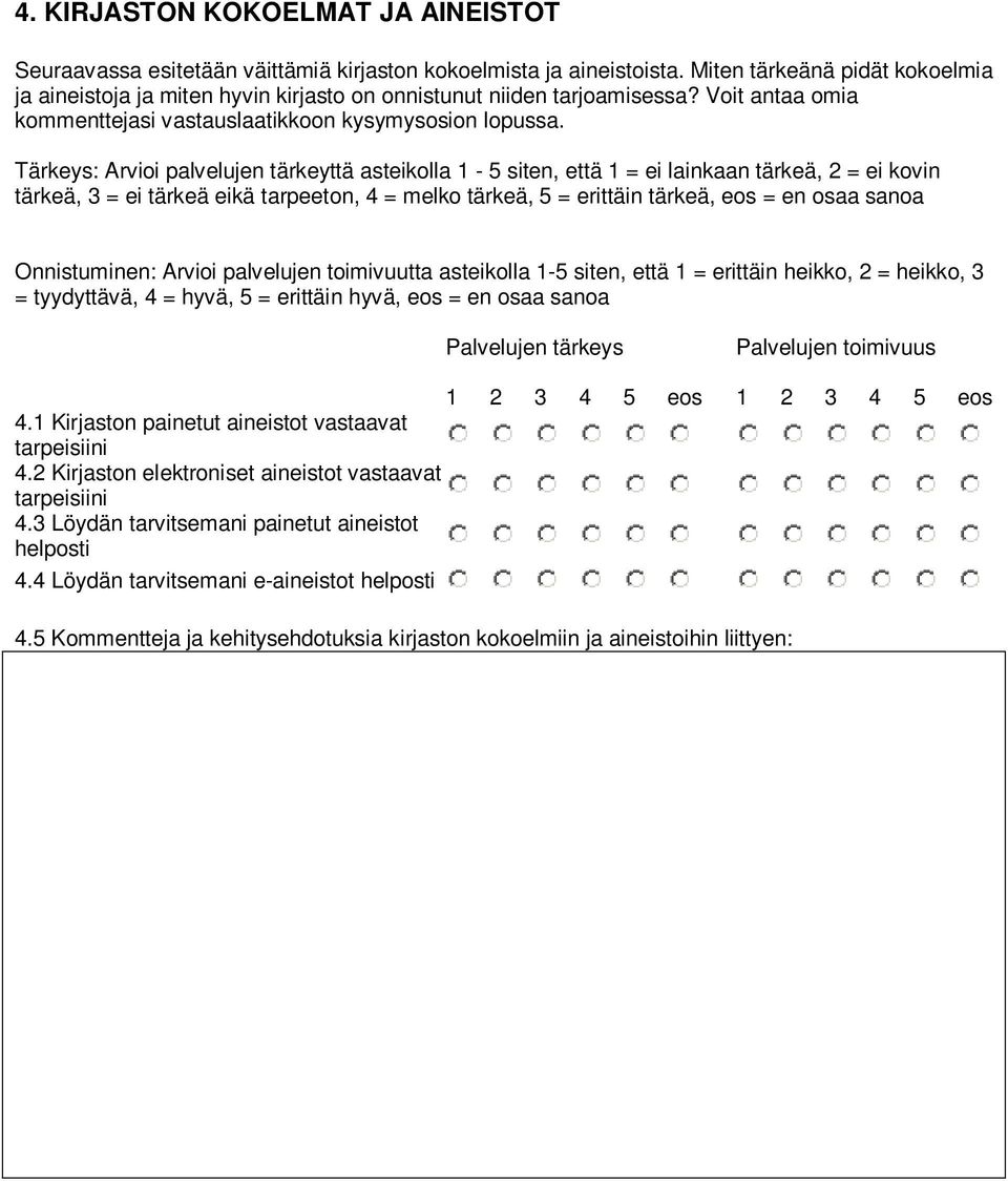 Tärkeys: Arvioi palvelujen tärkeyttä asteikolla 1-5 siten, että 1 = ei lainkaan tärkeä, 2 = ei kovin tärkeä, 3 = ei tärkeä eikä tarpeeton, 4 = melko tärkeä, 5 = erittäin tärkeä, eos = en osaa sanoa