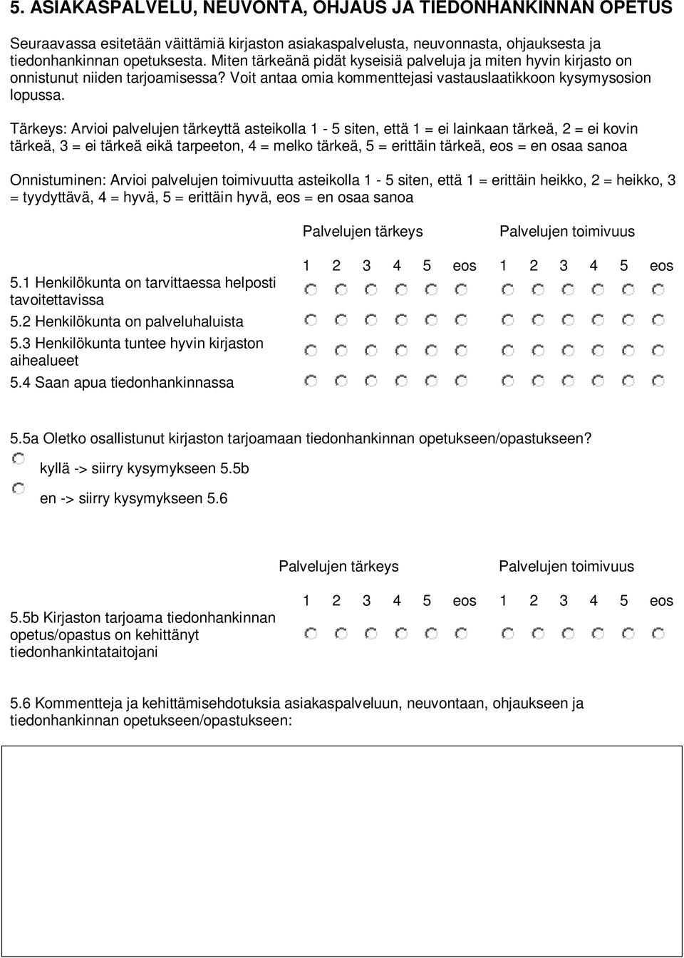 Tärkeys: Arvioi palvelujen tärkeyttä asteikolla 1-5 siten, että 1 = ei lainkaan tärkeä, 2 = ei kovin tärkeä, 3 = ei tärkeä eikä tarpeeton, 4 = melko tärkeä, 5 = erittäin tärkeä, eos = en osaa sanoa