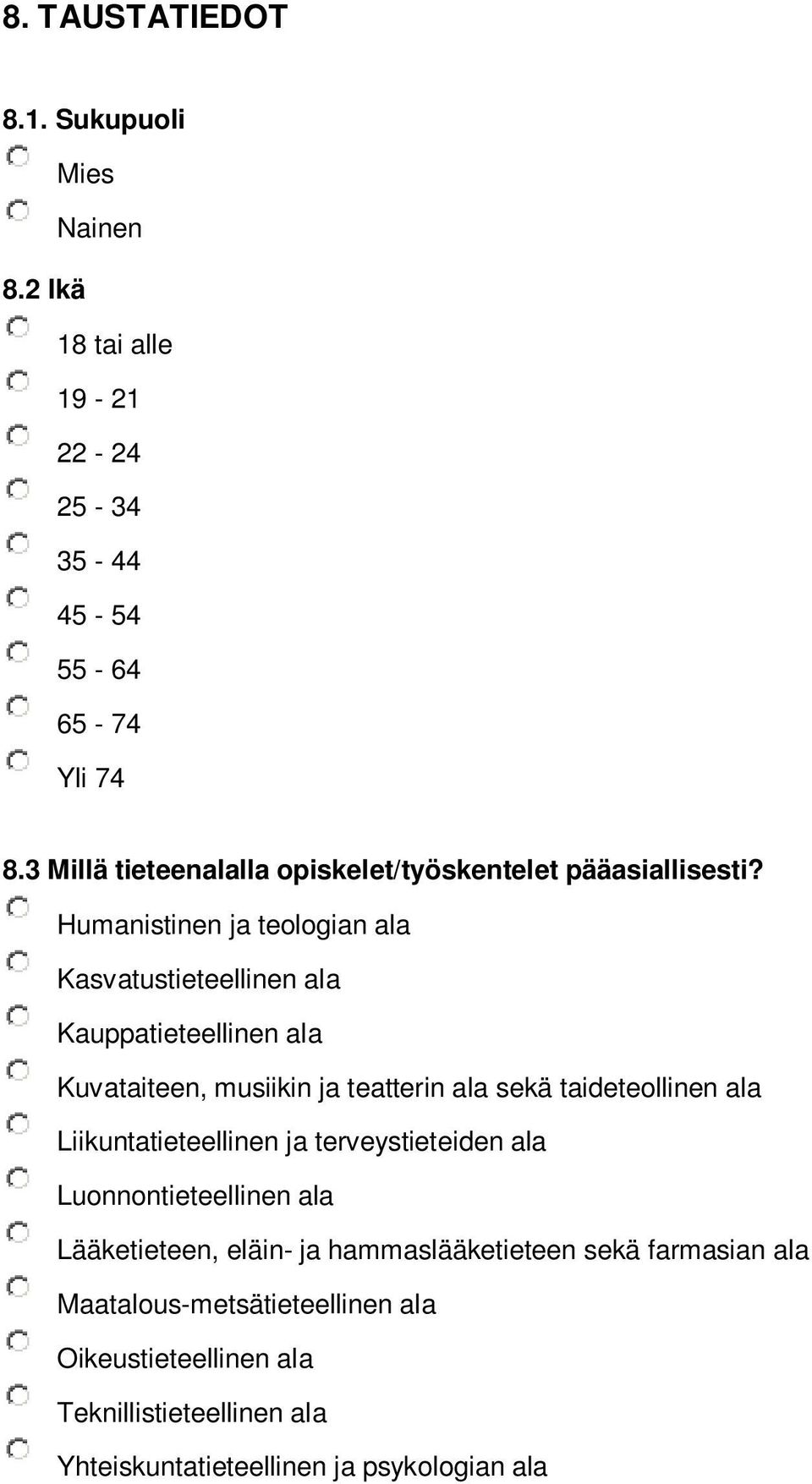 Humanistinen ja teologian ala Kasvatustieteellinen ala Kauppatieteellinen ala Kuvataiteen, musiikin ja teatterin ala sekä taideteollinen ala