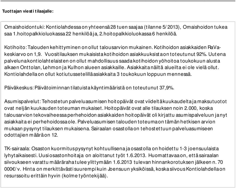 Uutena palveluna kontiolahtelaisten on ollut mahdollisuus saada kotihoidon yöhoitoa toukokuun alusta alkaen Onttolan, Lehmon ja Kulhon alueen asiakkaille.