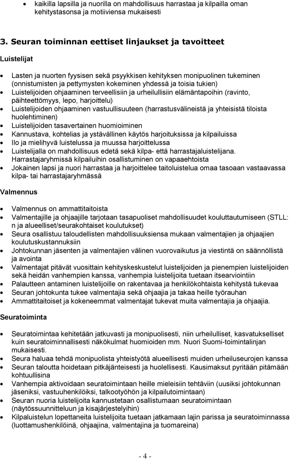 tukien) Luistelijoiden ohjaaminen terveellisiin ja urheilullisiin elämäntapoihin (ravinto, päihteettömyys, lepo, harjoittelu) Luistelijoiden ohjaaminen vastuullisuuteen (harrastusvälineistä ja