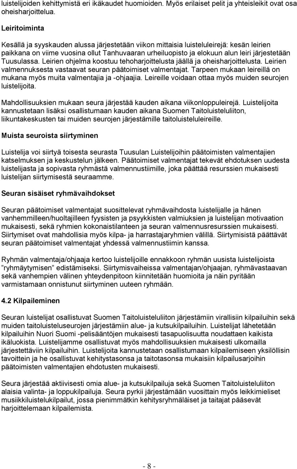 Tuusulassa. Leirien ohjelma koostuu tehoharjoittelusta jäällä ja oheisharjoittelusta. Leirien valmennuksesta vastaavat seuran päätoimiset valmentajat.