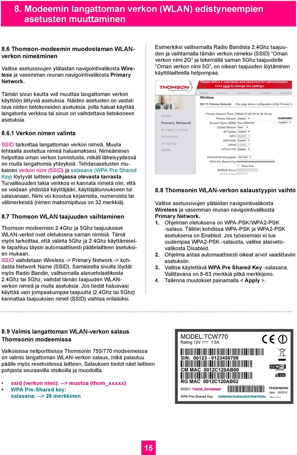 Esimerkiksi valitsemalla Radio Bandista 2.