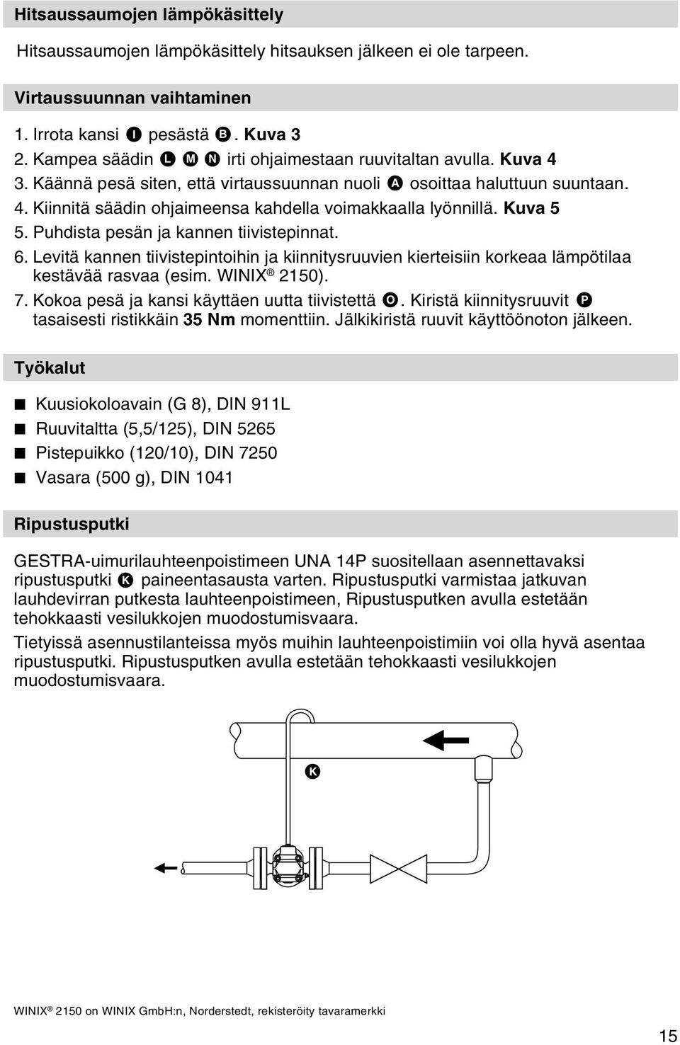 Kuva 5 5. Puhdista pesän ja kannen tiivistepinnat. 6. Levitä kannen tiivistepintoihin ja kiinnitysruuvien kierteisiin korkeaa lämpötilaa kestävää rasvaa (esim. WINIX 2150). 7.