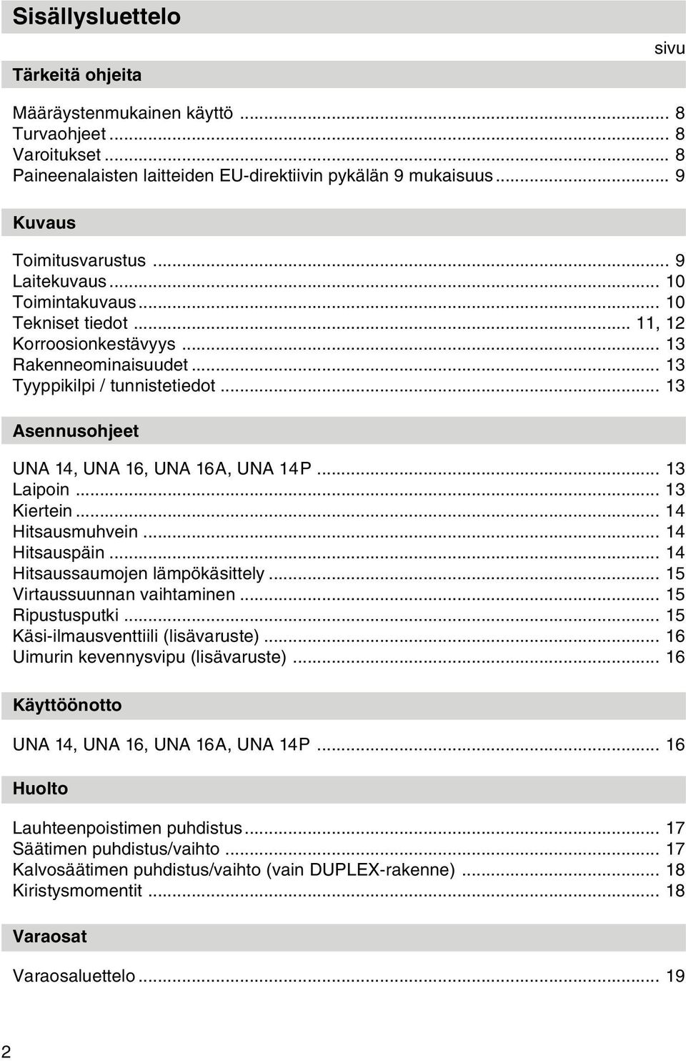 .. 13 Asennusohjeet UNA 14, UNA 16, UNA 16A, UNA 14P... 13 Laipoin... 13 Kiertein... 14 Hitsausmuhvein... 14 Hitsauspäin... 14 Hitsaussaumojen lämpökäsittely... 15 Virtaussuunnan vaihtaminen.