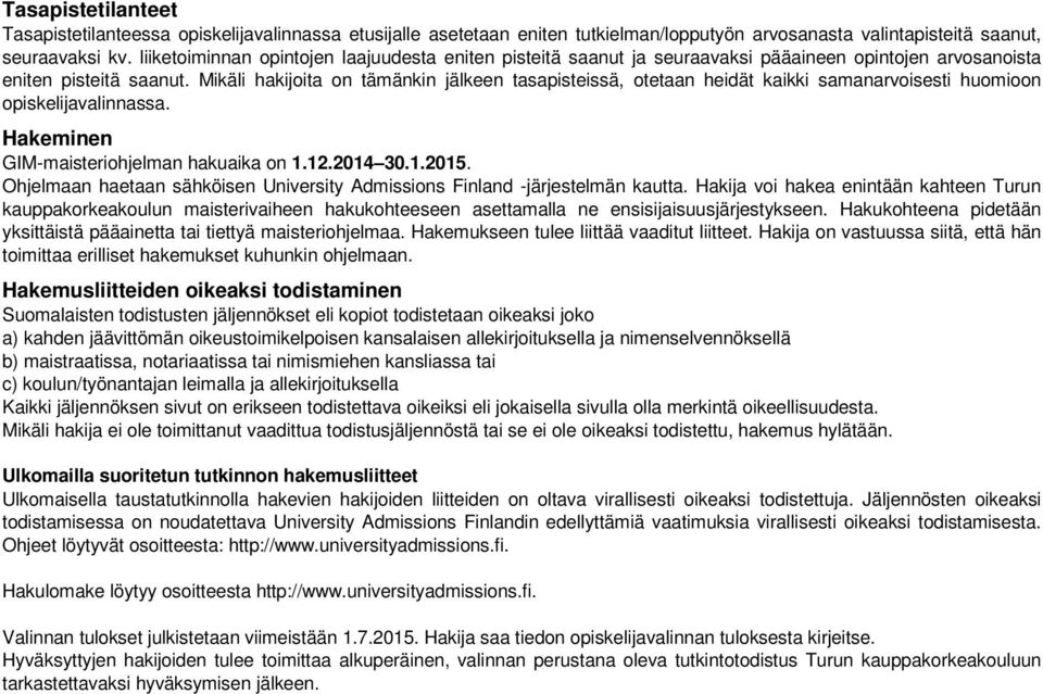 Mikäli hakijoita on tämänkin jälkeen tasapisteissä, otetaan heidät kaikki samanarvoisesti huomioon opiskelijavalinnassa. Hakeminen GIM-maisteriohjelman hakuaika on 1.12.2014 30.1.2015.