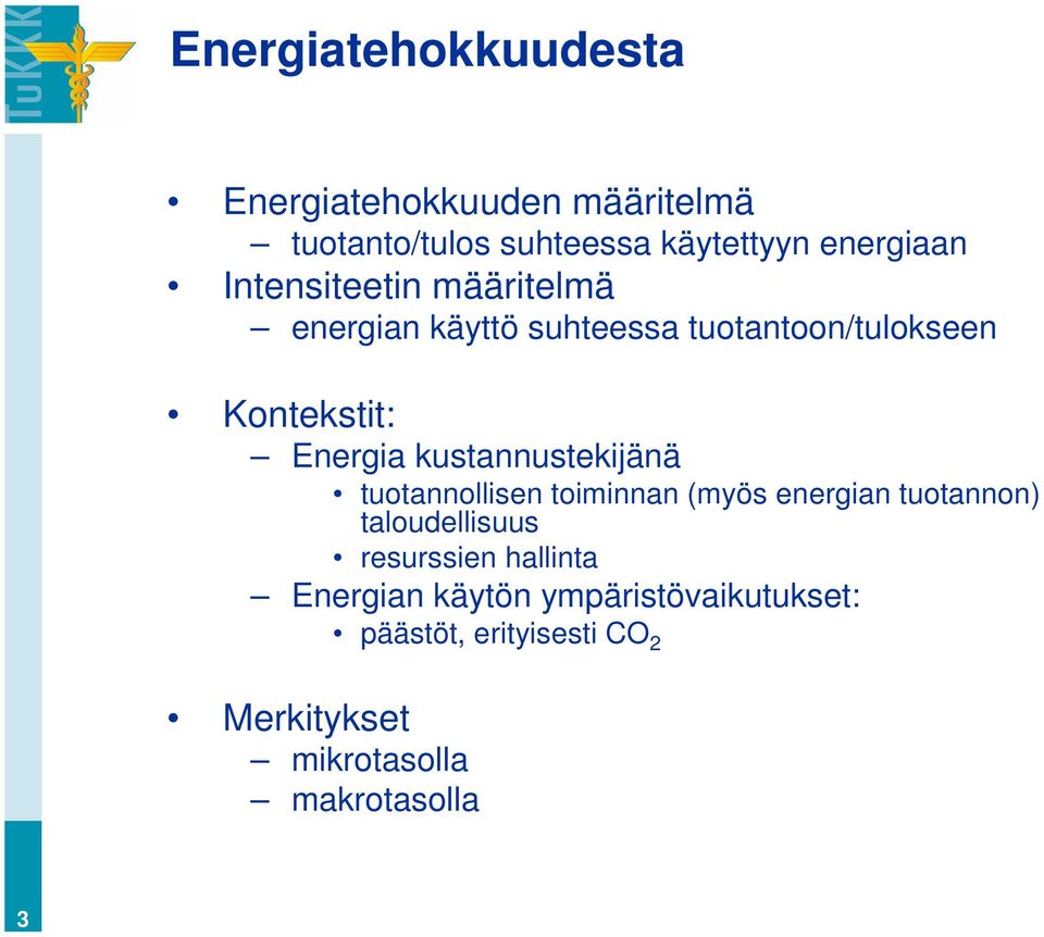 kustannustekijänä tuotannollisen toiminnan (myös energian tuotannon) taloudellisuus resurssien