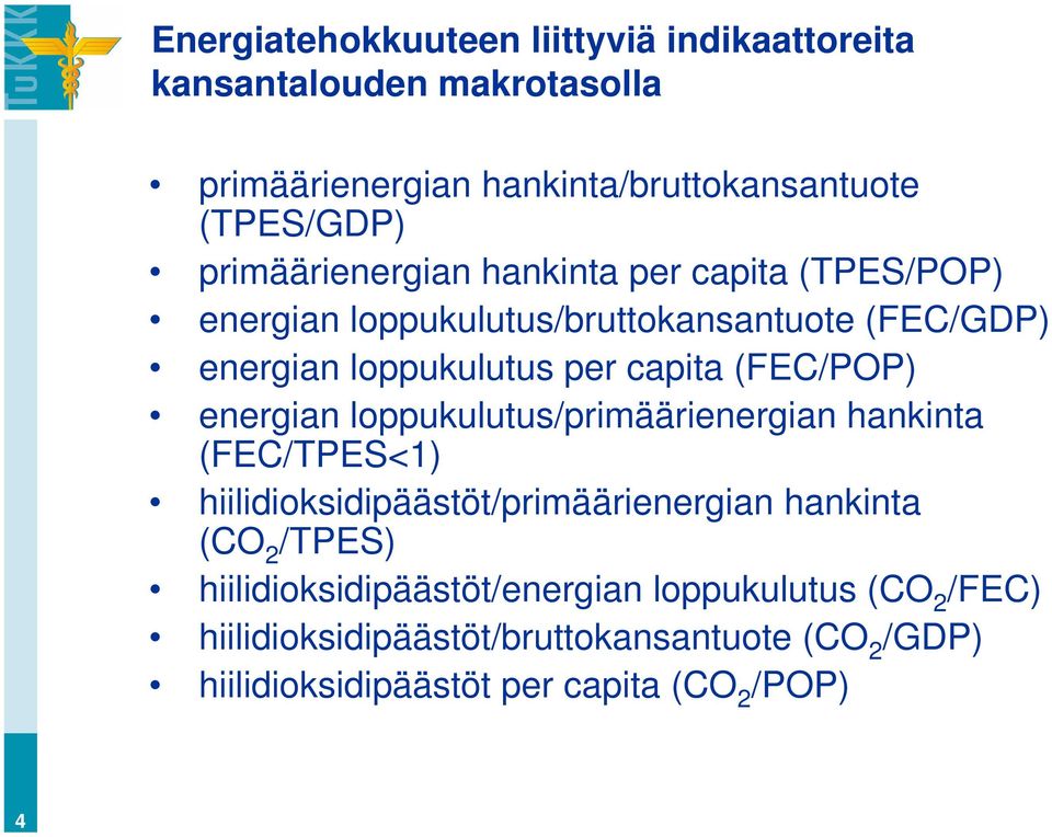 (FEC/POP) energian loppukulutus/primäärienergian hankinta (FEC/TPES<1) hiilidioksidipäästöt/primäärienergian hankinta (CO /TPES)