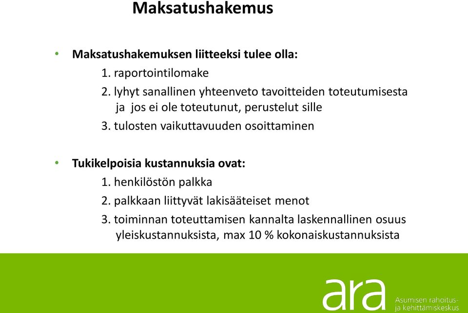 tulosten vaikuttavuuden osoittaminen Tukikelpoisia kustannuksia ovat: 1. henkilöstön palkka 2.