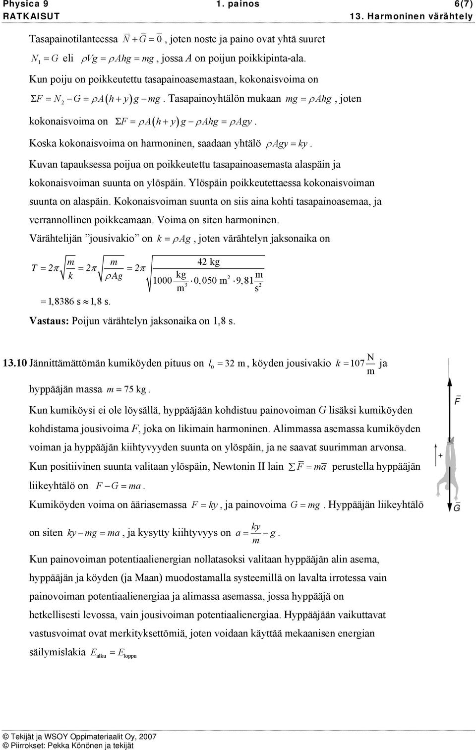 poieutettu taapainoaeata alapäin ja oonaivoian uunta on ylöpäin Ylöpäin poieutettaea oonaivoian uunta on alapäin Koonaivoian uunta on ii aina ohti taapainoaeaa, ja verrannollinen poieaaan Voia on