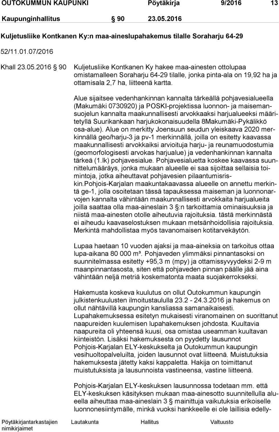 2016 90 Kuljetusliike Kontkanen Ky ha kee maa-ainesten ottolupaa omistamalleen Soraharju 64-29 ti lal le, jonka pinta-ala on 19,92 ha ja ottamisala 2,7 ha, liitteenä kartta.