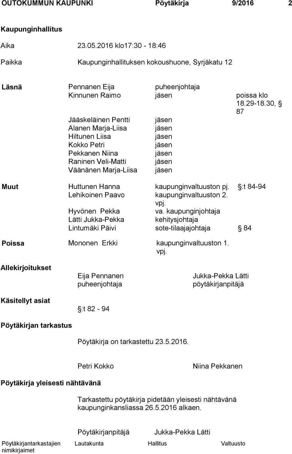 30, 87 Jääskeläinen Pentti jäsen Alanen Marja-Liisa jäsen Hiltunen Liisa jäsen Kokko Petri jäsen Pekkanen Niina jäsen Raninen Veli-Matti jäsen Väänänen Marja-Liisa jäsen Muut Huttunen Hanna