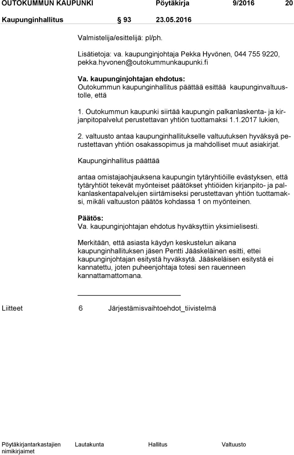 Outokummun kaupunki siirtää kaupungin palkanlaskenta- ja kirjan pi to pal ve lut perustettavan yhtiön tuottamaksi 1.1.2017 lukien, 2.