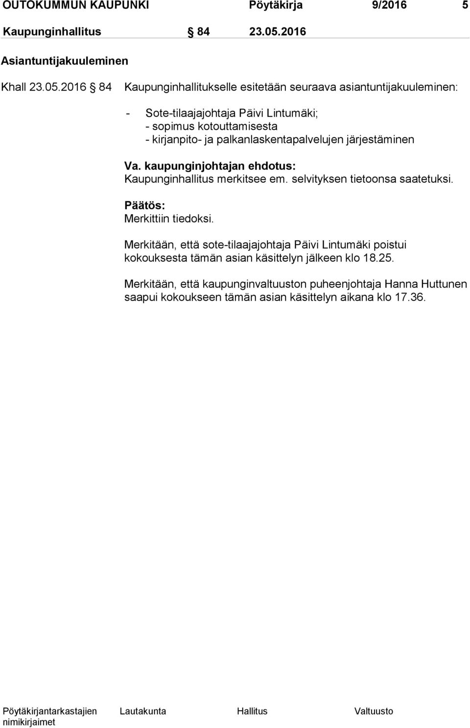 2016 84 Kaupunginhallitukselle esitetään seuraava asiantuntijakuuleminen: - Sote-tilaajajohtaja Päivi Lintumäki; - sopimus kotouttamisesta - kirjanpito- ja pal kan
