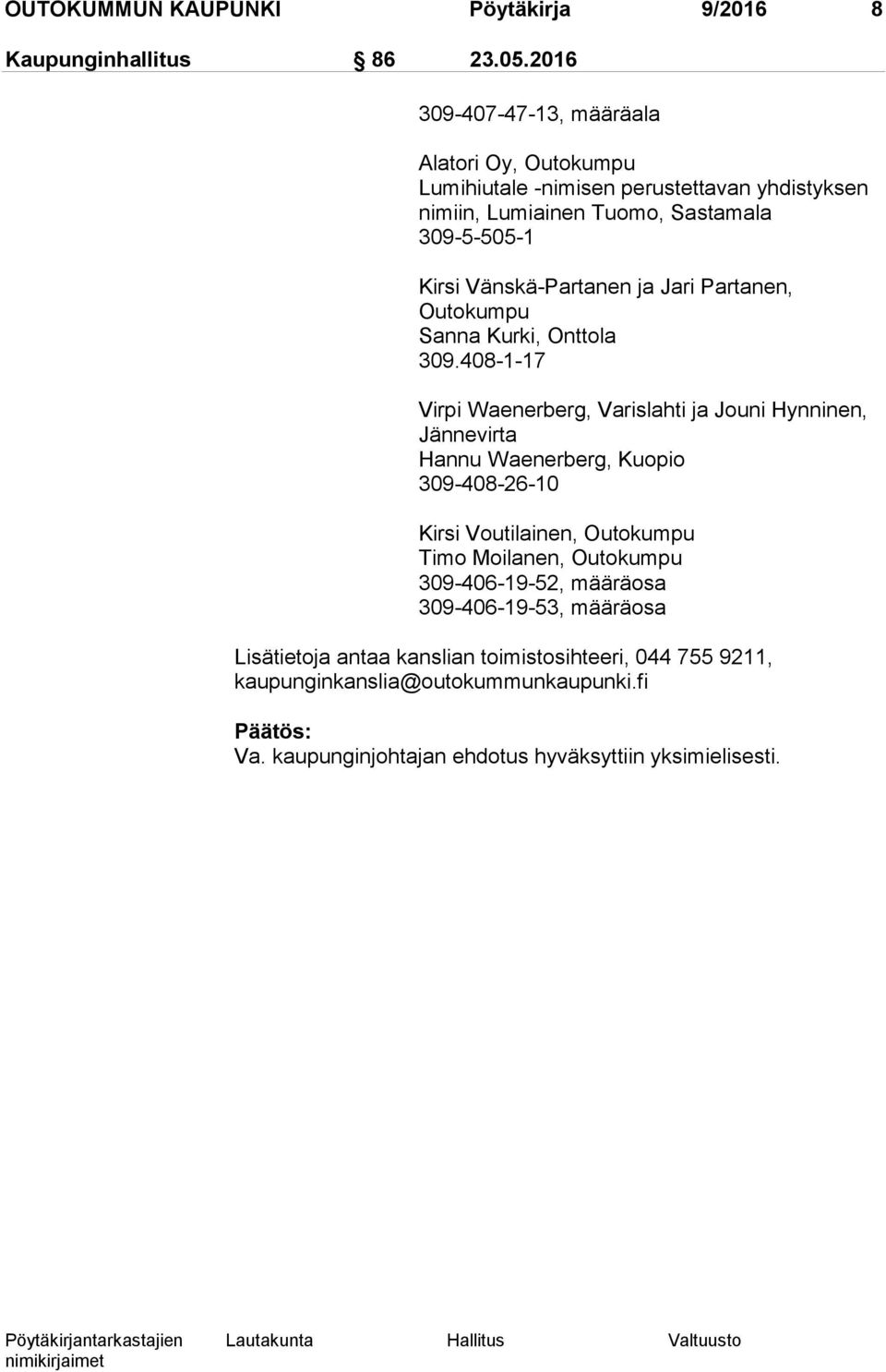 Vänskä-Partanen ja Jari Partanen, Outokumpu Sanna Kurki, Onttola 309.