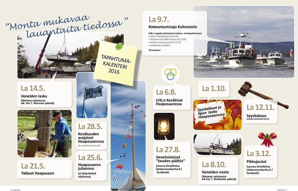 ohjelma sivulla 23 La 25.6. Haapasaaren juhannus (ei järjestettyä ohjelmaa) La 6.8. LVK,n Kesäkisat Haapasaaressa La 27.8. Venetsialaiset kauden päätös (seuraa ilmoittelua lahdenvenekerho.
