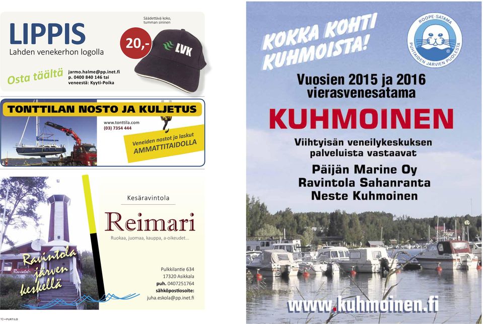 com (03) 7354 444 Veneiden nostot ja laskut AMMATTITAIDOLLA Kesäravintola Reimari Ravintola järven keskellä