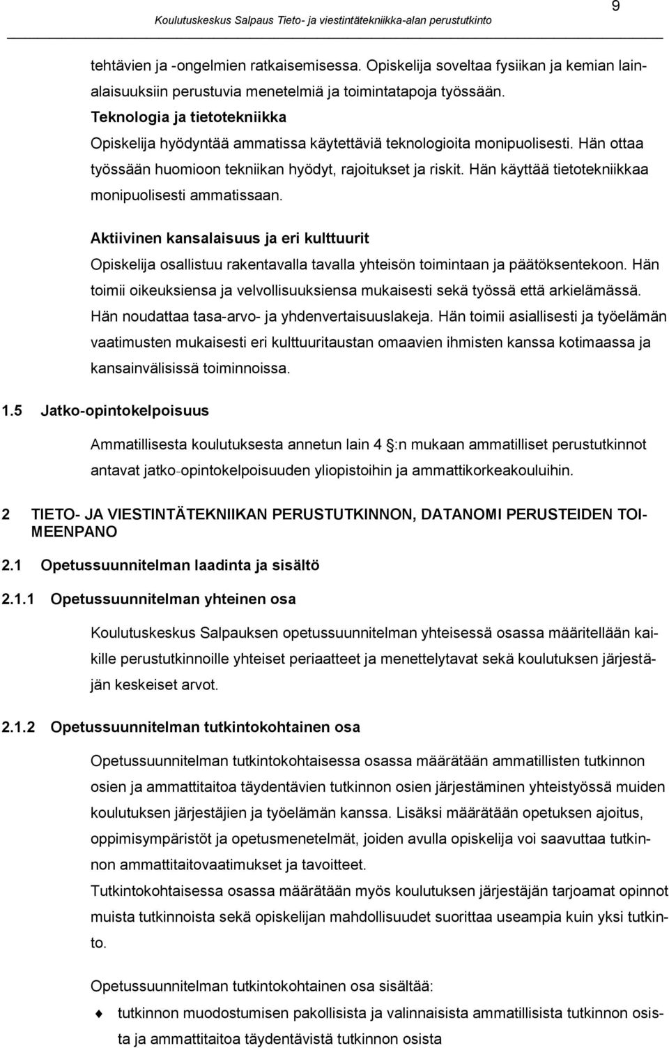 Hän käyttää tietotekniikkaa monipuolisesti ammatissaan. 9 Aktiivinen kansalaisuus ja eri kulttuurit osallistuu rakentavalla tavalla yhteisön toimintaan ja päätöksentekoon.