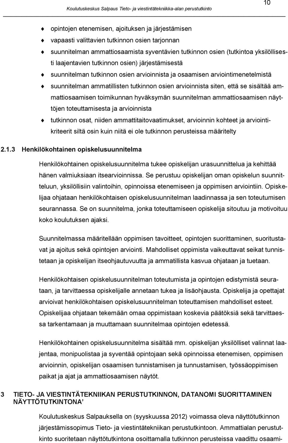 ammattiosaamisen toimikunnan hyväksymän suunnitelman ammattiosaamisen näyttöjen toteuttamisesta ja arvioinnista tutkinnon osat, niiden ammattitaitovaatimukset, arvioinnin kohteet ja